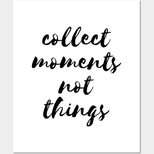 Collect moments not things Posters and Art